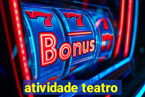 atividade teatro